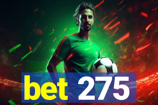 bet 275